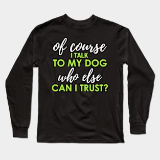 Talk to my dog Long Sleeve T-Shirt